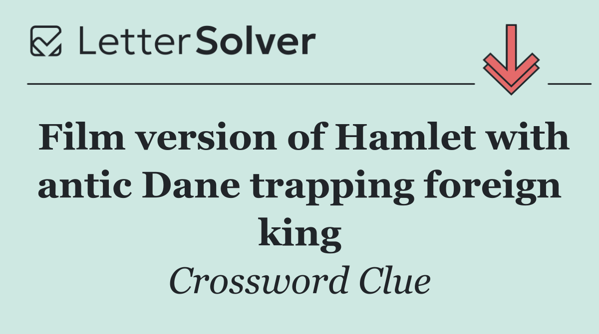 Film version of Hamlet with antic Dane trapping foreign king