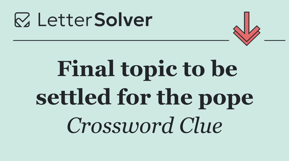 Final topic to be settled for the pope