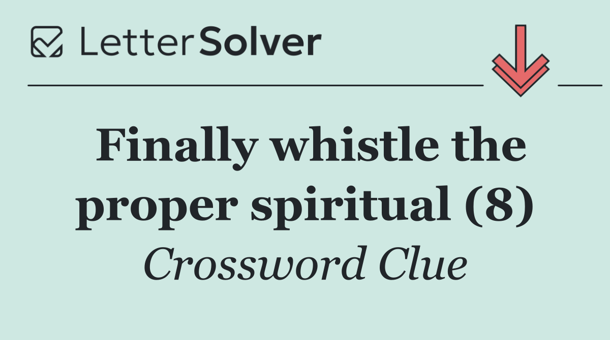 Finally whistle the proper spiritual (8)