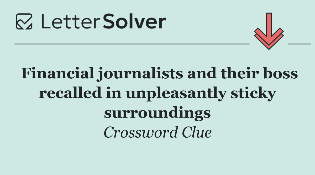 Financial journalists and their boss recalled in unpleasantly sticky surroundings