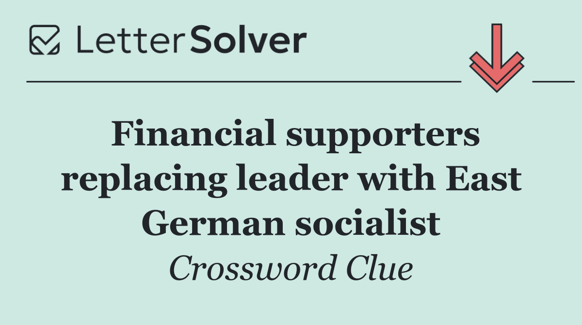 Financial supporters replacing leader with East German socialist