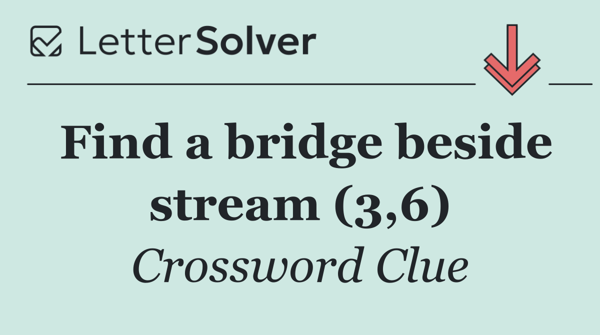 Find a bridge beside stream (3,6)