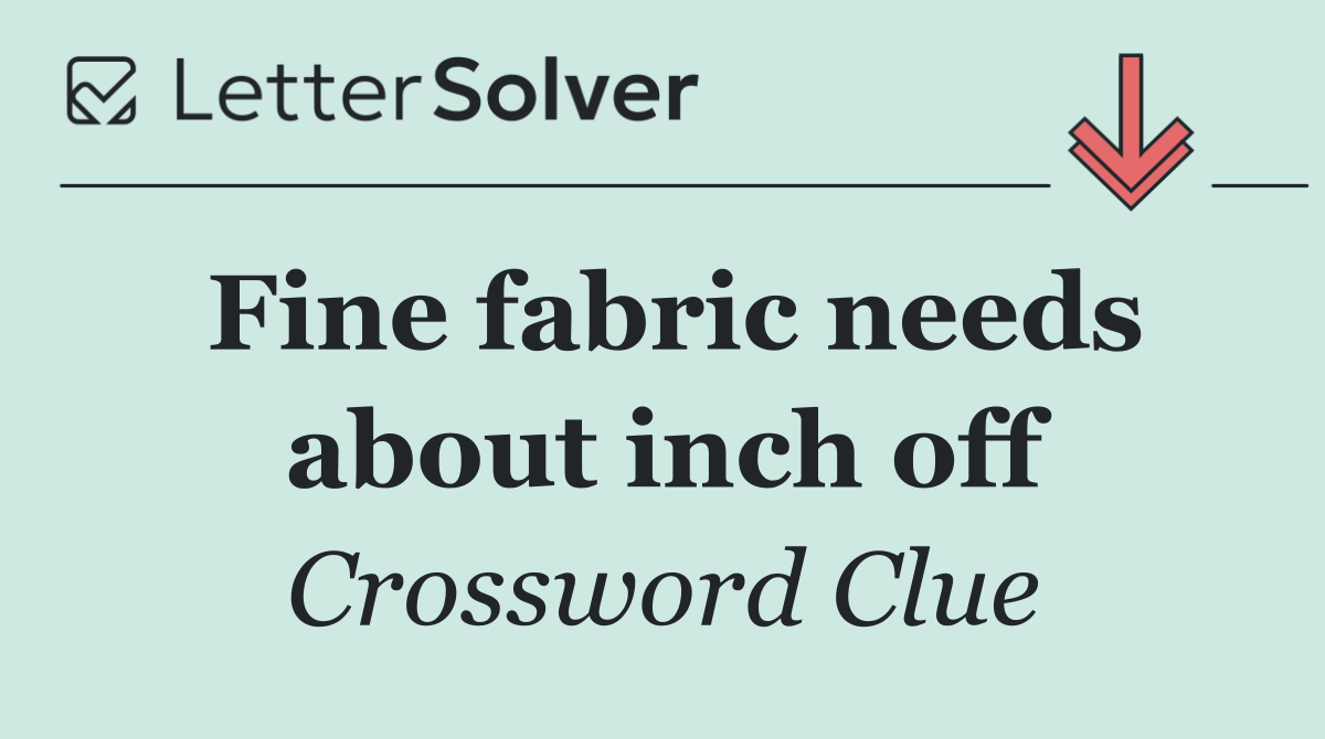 Fine fabric needs about inch off