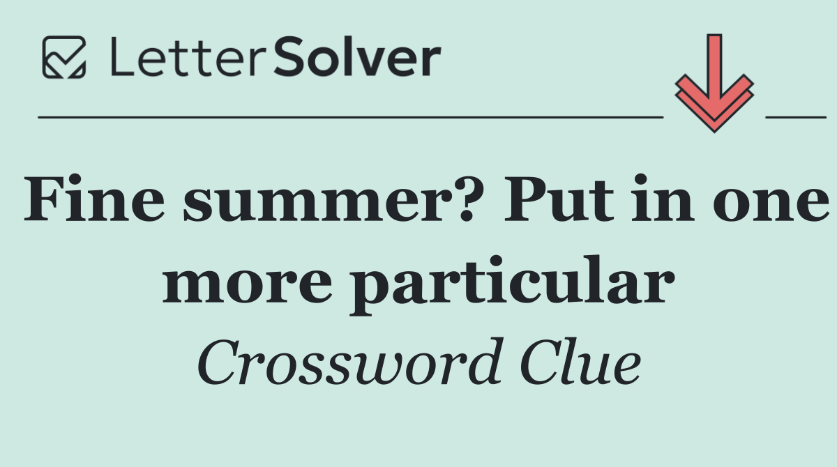 Fine summer? Put in one more particular