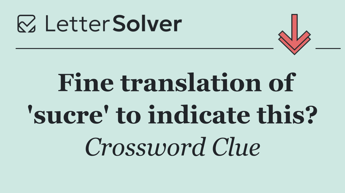 Fine translation of 'sucre' to indicate this?