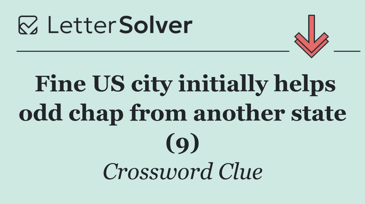 Fine US city initially helps odd chap from another state (9)