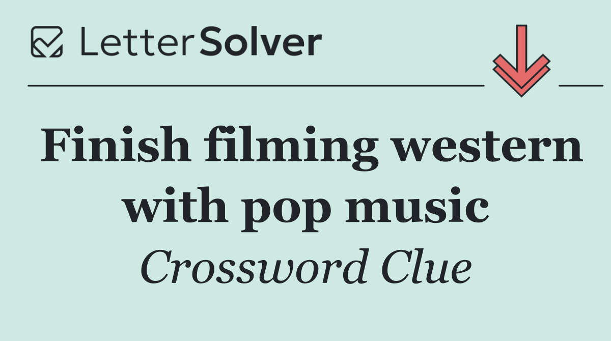 Finish filming western with pop music