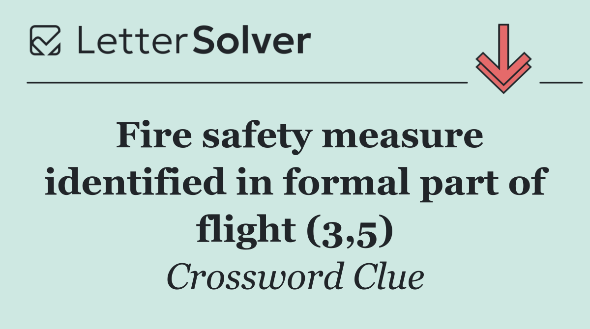 Fire safety measure identified in formal part of flight (3,5)