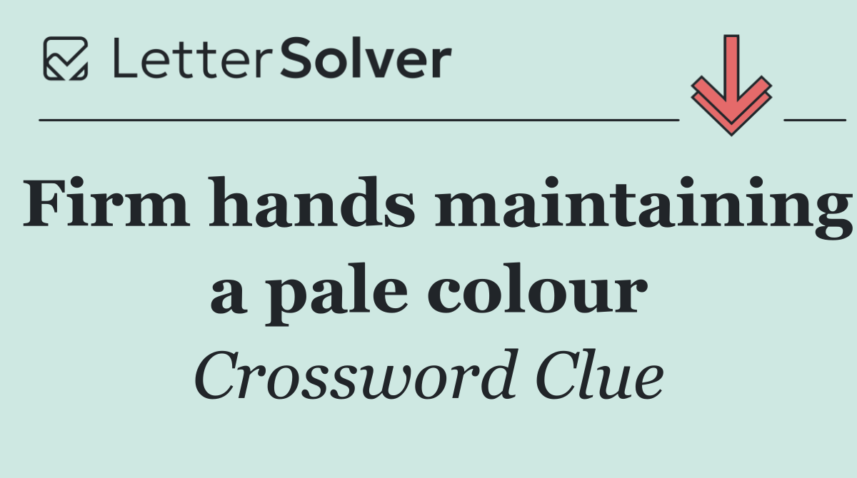 Firm hands maintaining a pale colour