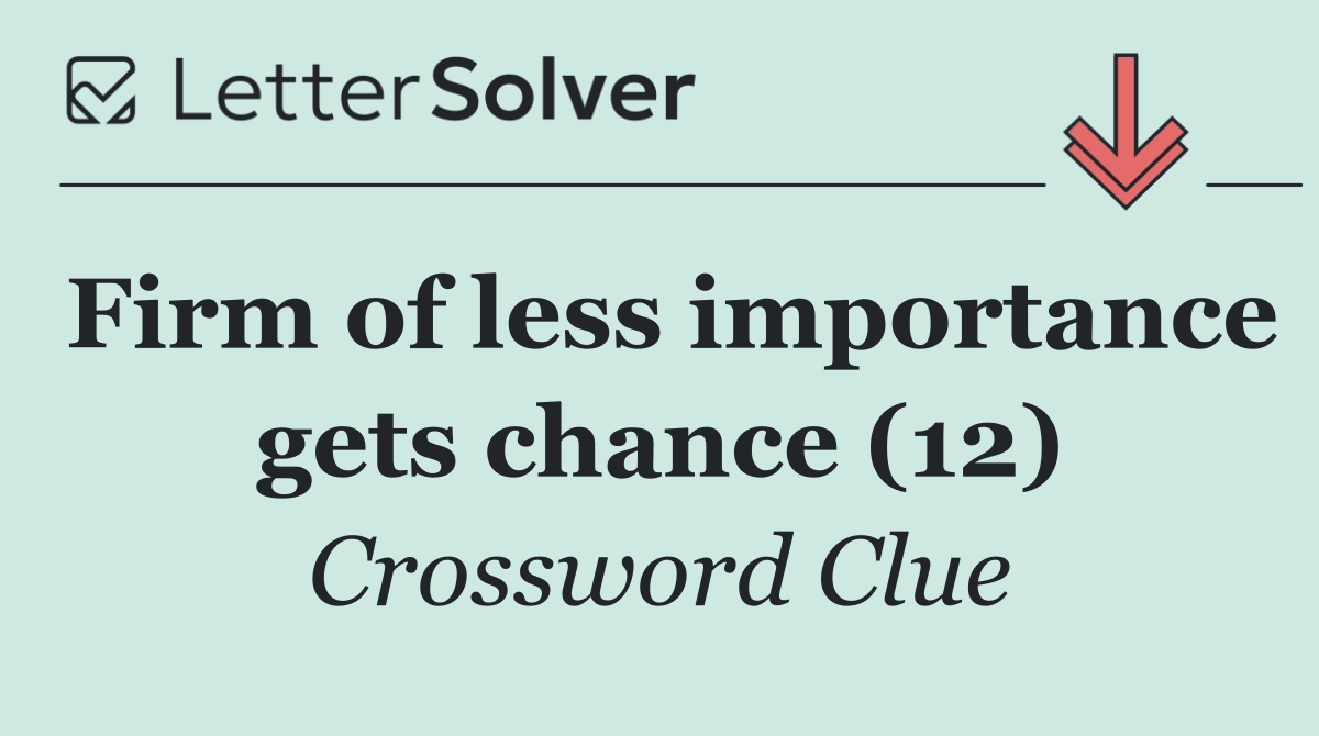 Firm of less importance gets chance (12)