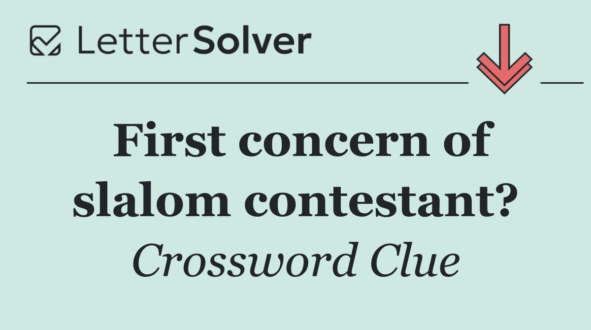 First concern of slalom contestant?