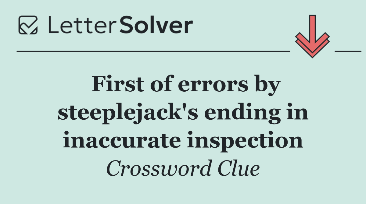 First of errors by steeplejack's ending in inaccurate inspection