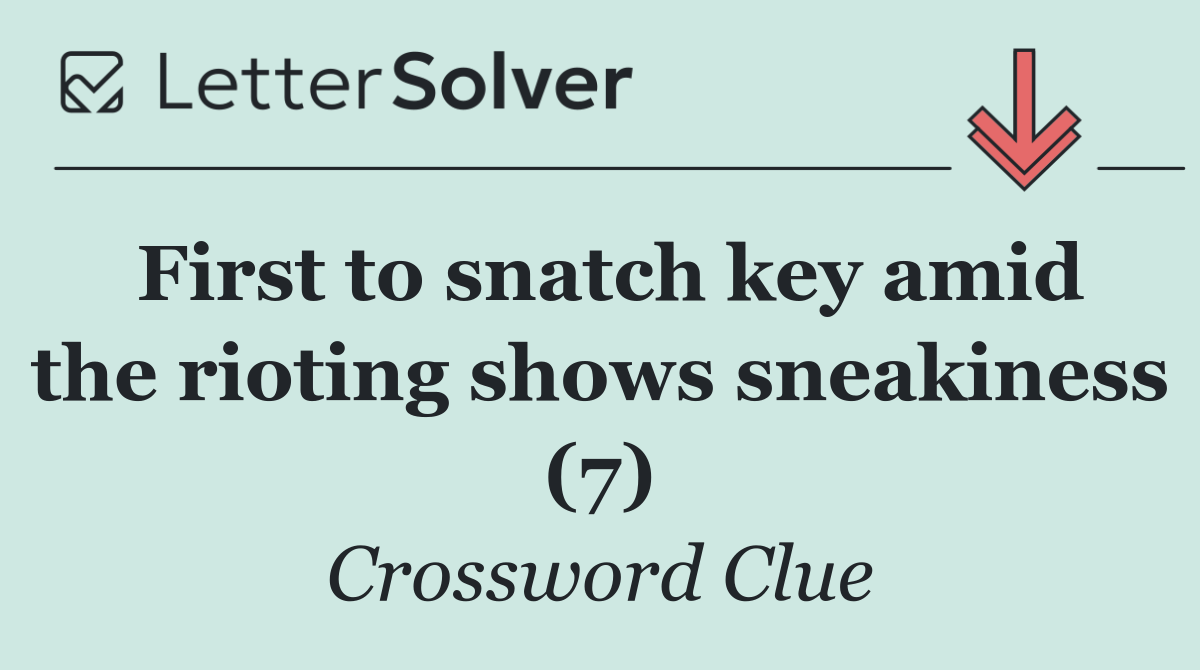 First to snatch key amid the rioting shows sneakiness (7)