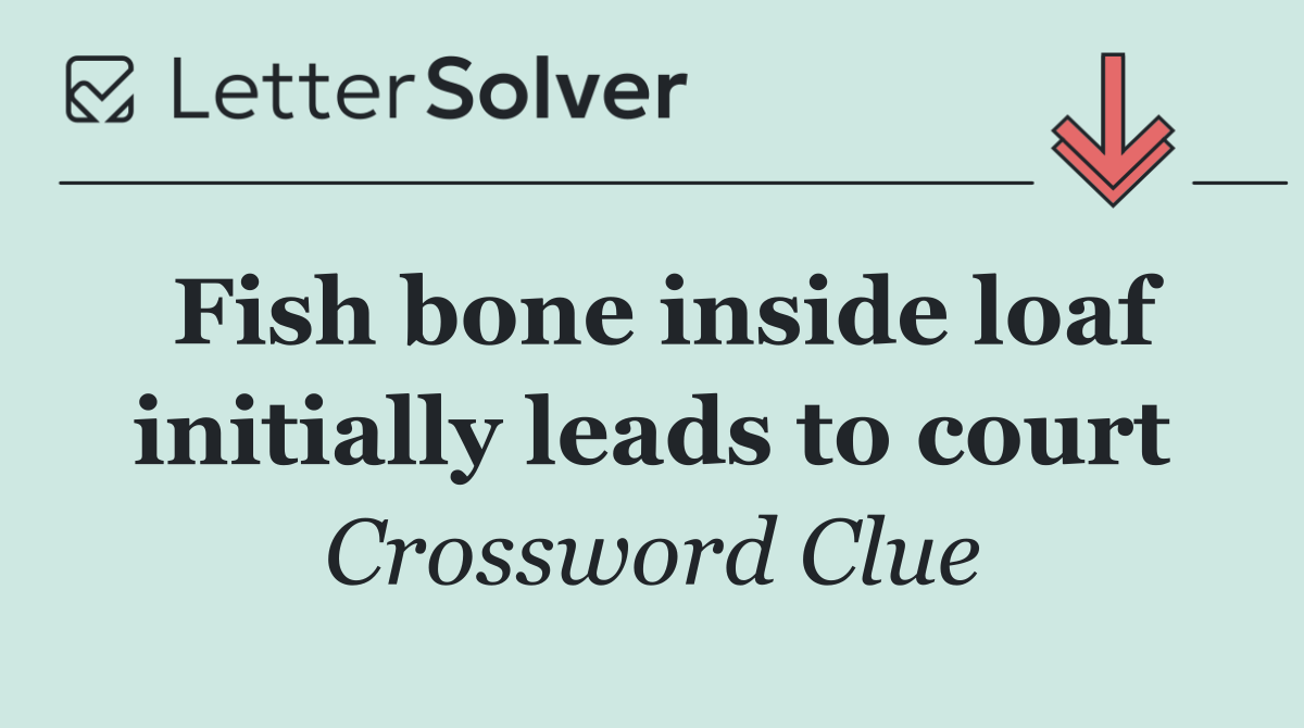 Fish bone inside loaf initially leads to court