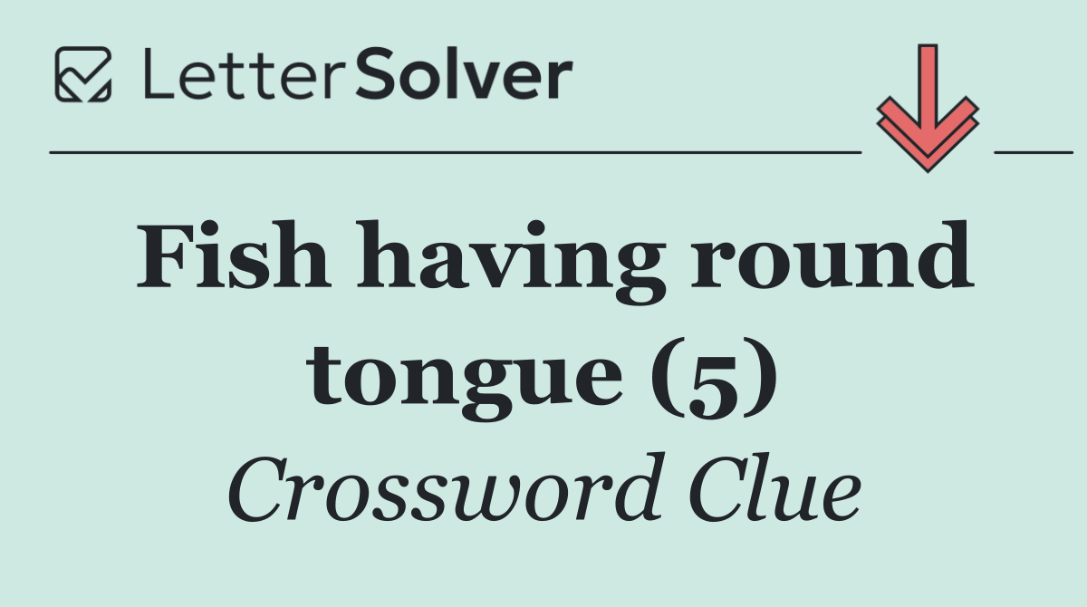 Fish having round tongue (5)