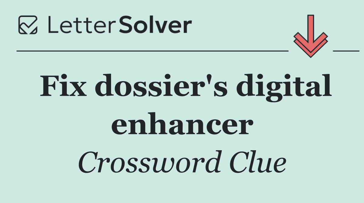 Fix dossier's digital enhancer