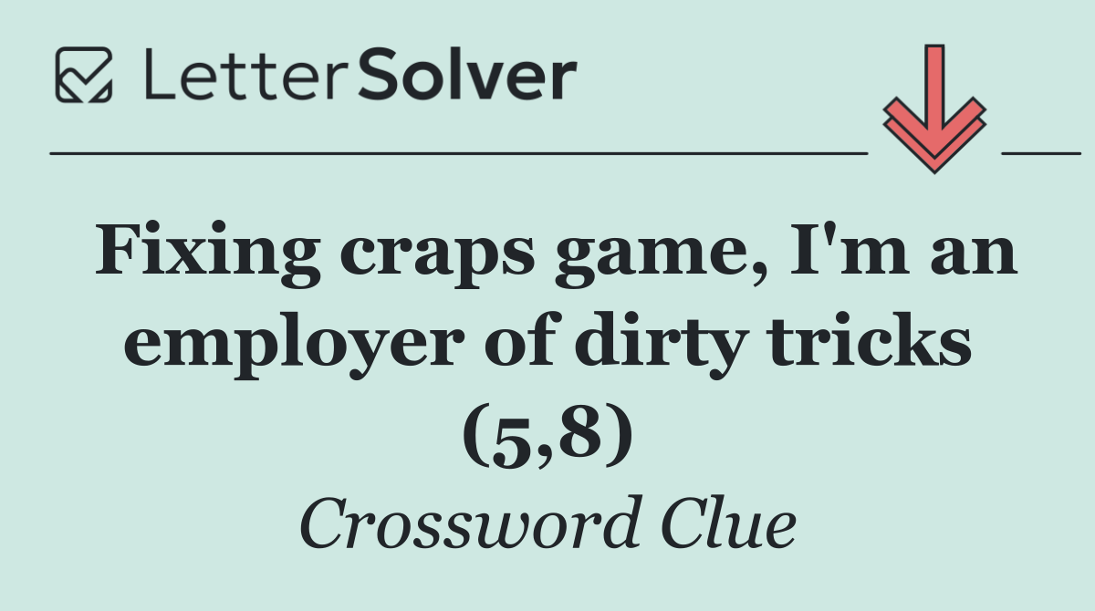 Fixing craps game, I'm an employer of dirty tricks (5,8)