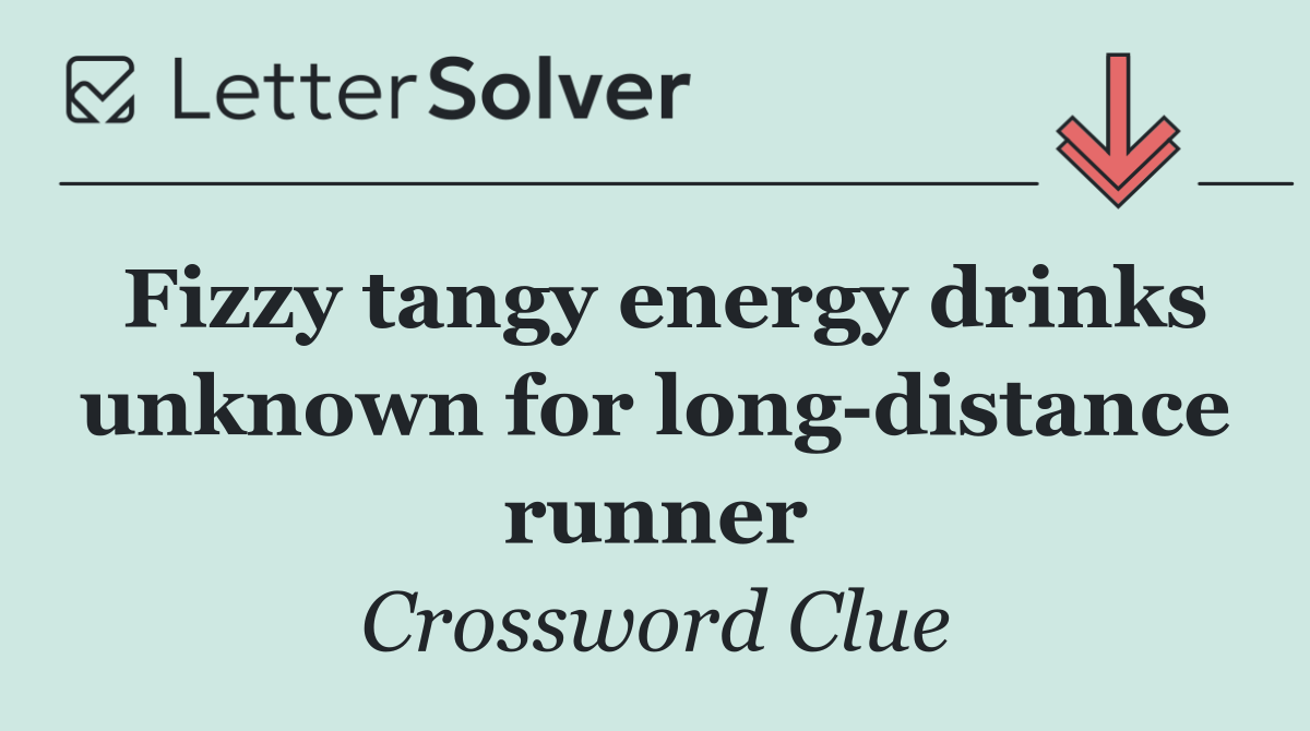 Fizzy tangy energy drinks unknown for long distance runner