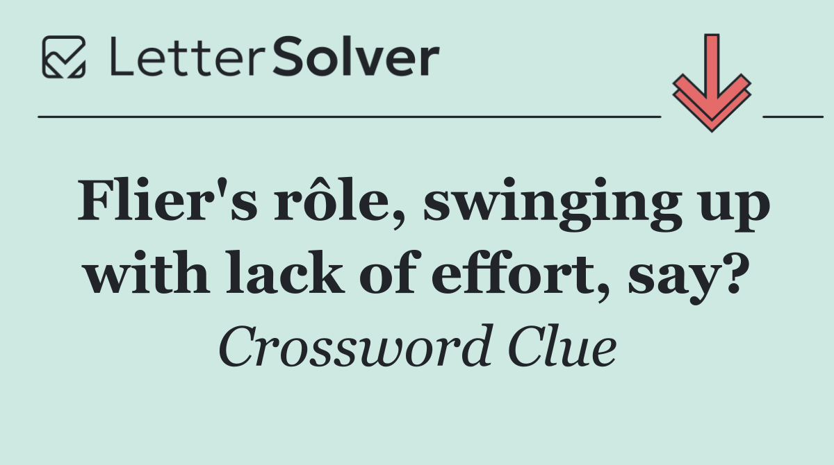 Flier's rôle, swinging up with lack of effort, say?