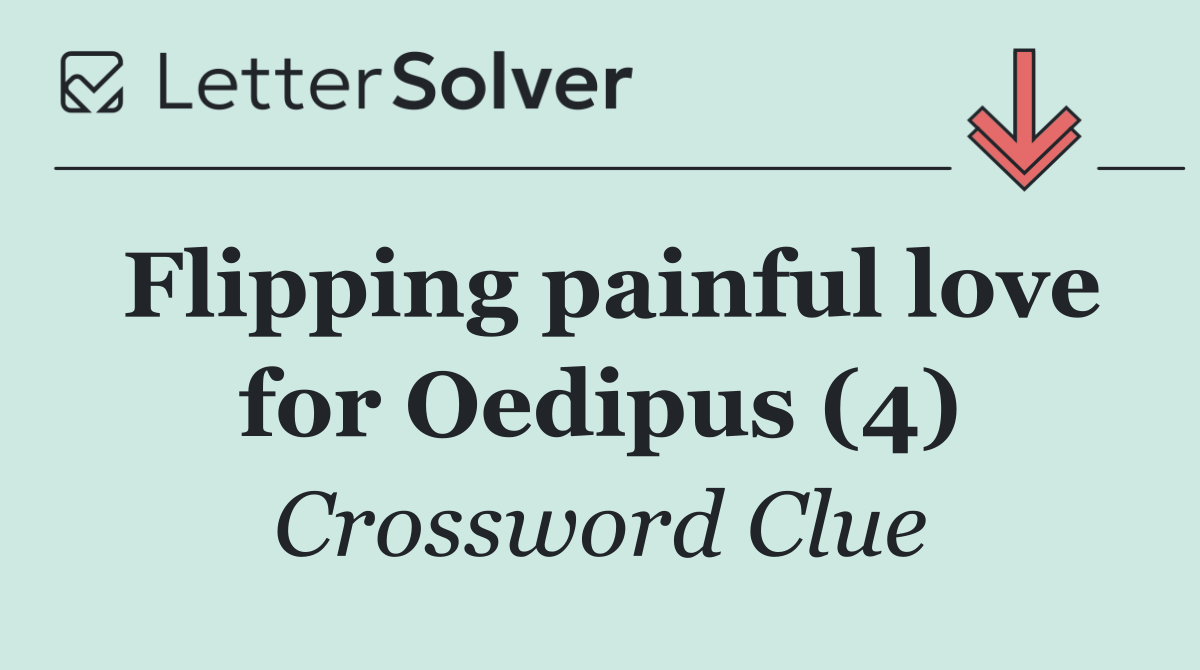 Flipping painful love for Oedipus (4)