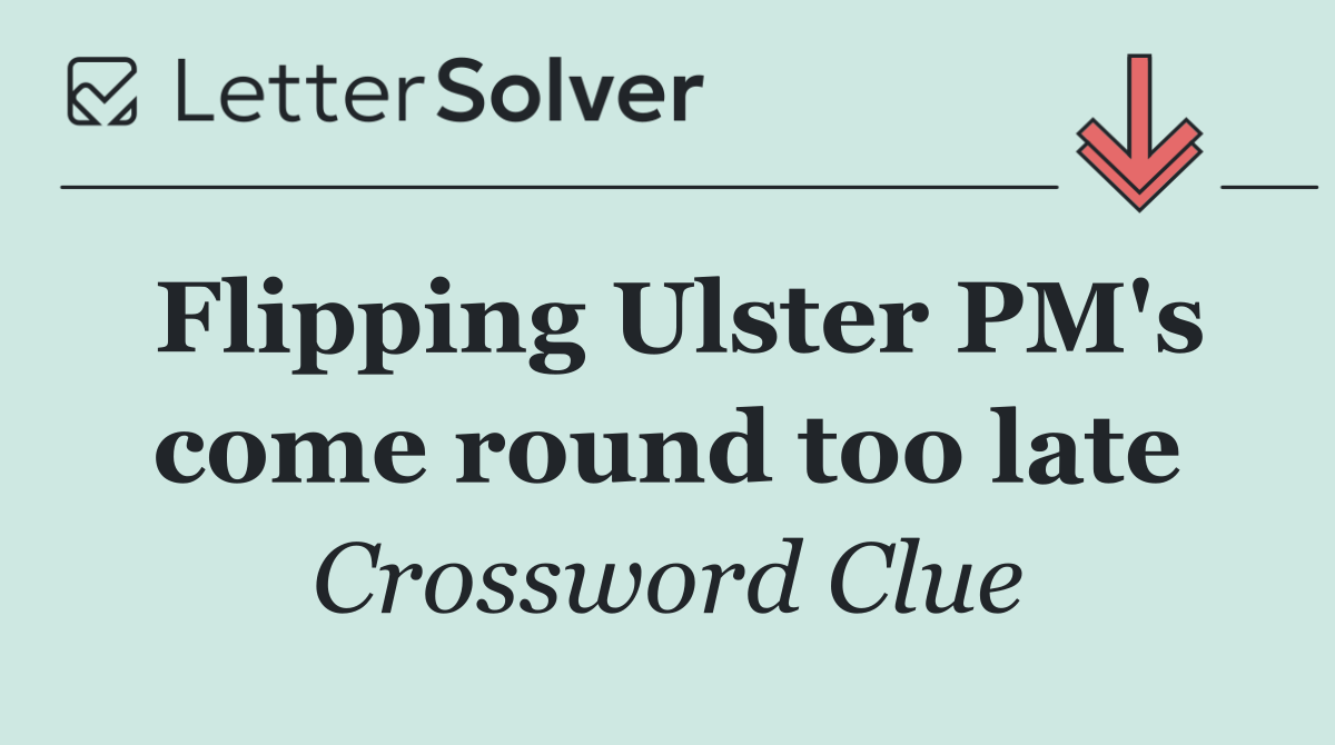 Flipping Ulster PM's come round too late
