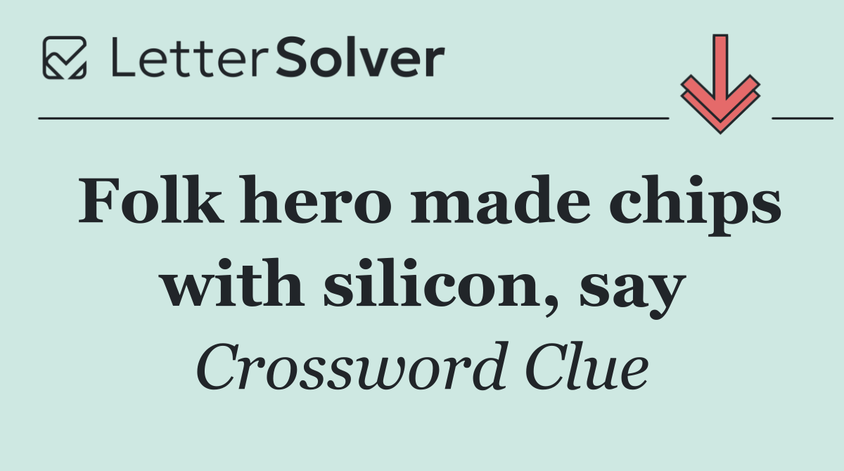 Folk hero made chips with silicon, say