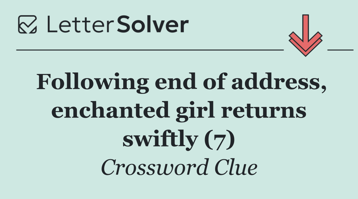 Following end of address, enchanted girl returns swiftly (7)