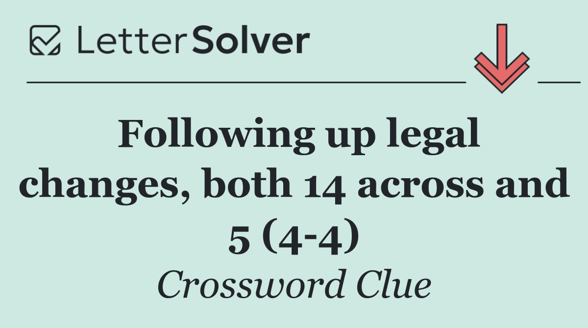 Following up legal changes, both 14 across and 5 (4 4)