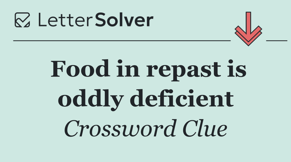 Food in repast is oddly deficient