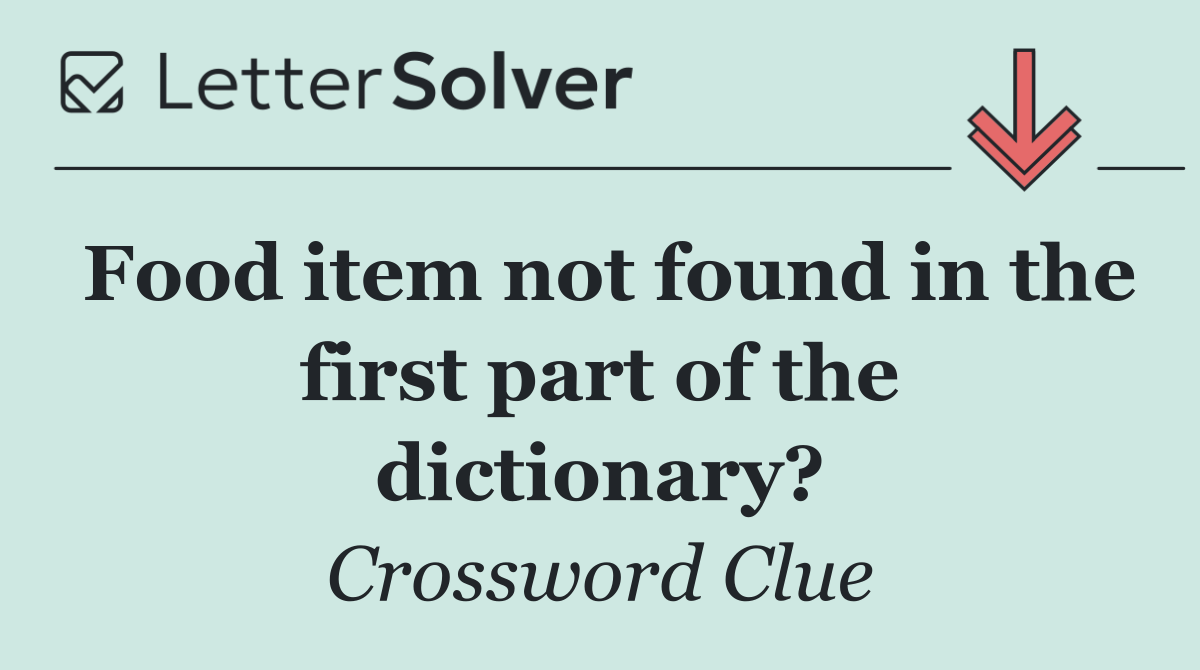 Food item not found in the first part of the dictionary?