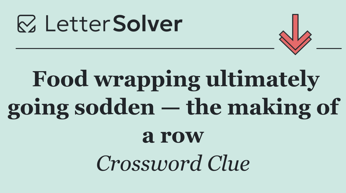 Food wrapping ultimately going sodden — the making of a row