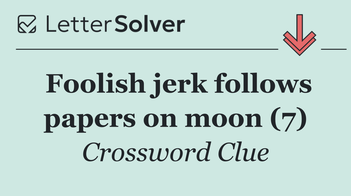 Foolish jerk follows papers on moon (7)