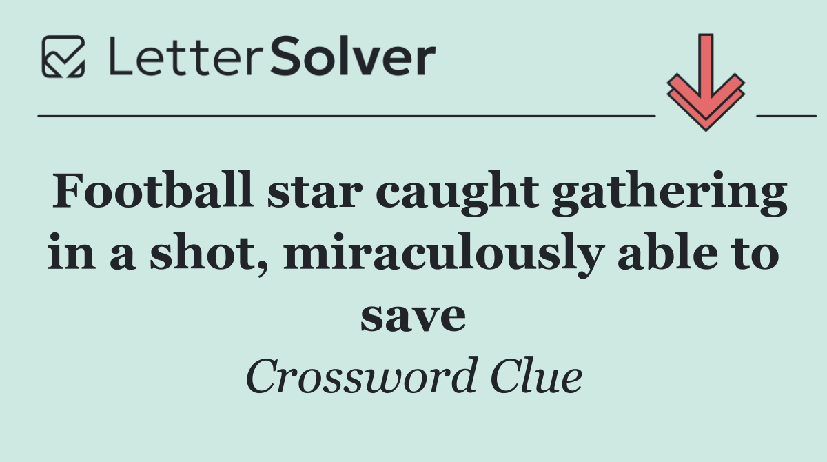 Football star caught gathering in a shot, miraculously able to save