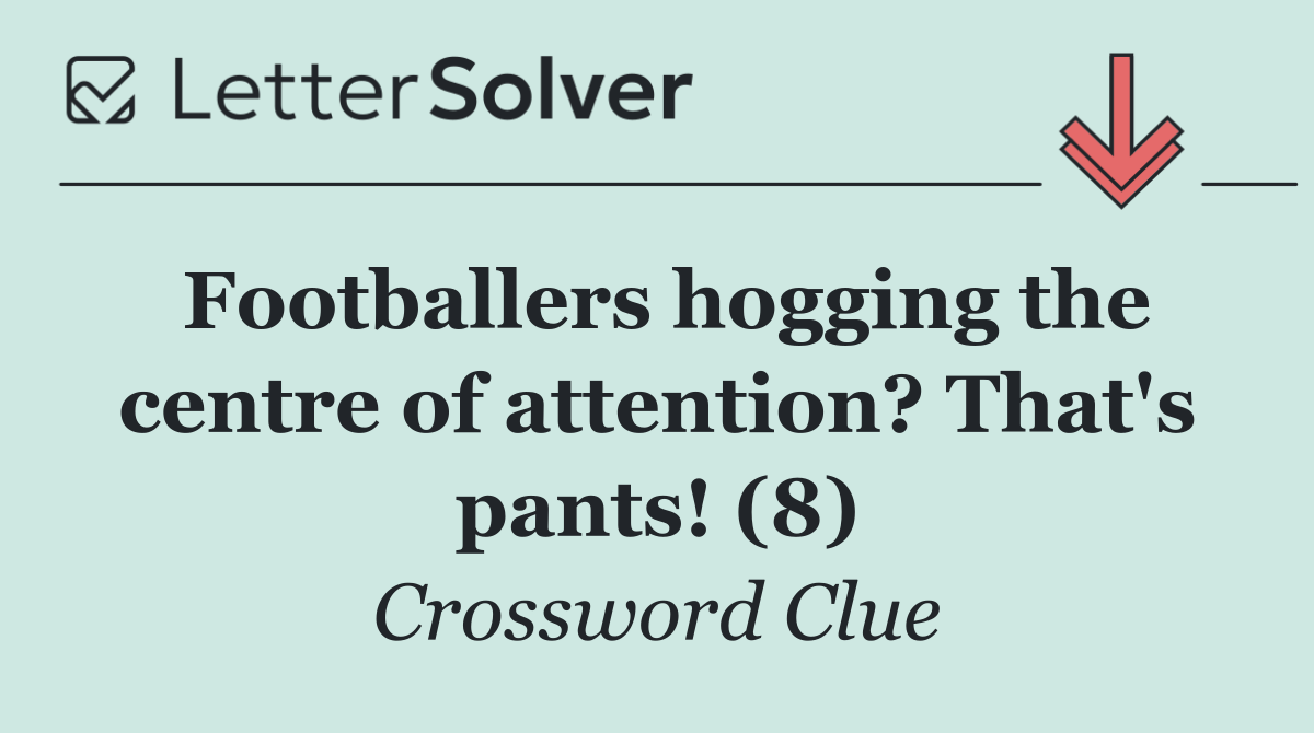 Footballers hogging the centre of attention? That's pants! (8)