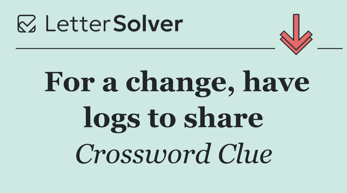 For a change, have logs to share