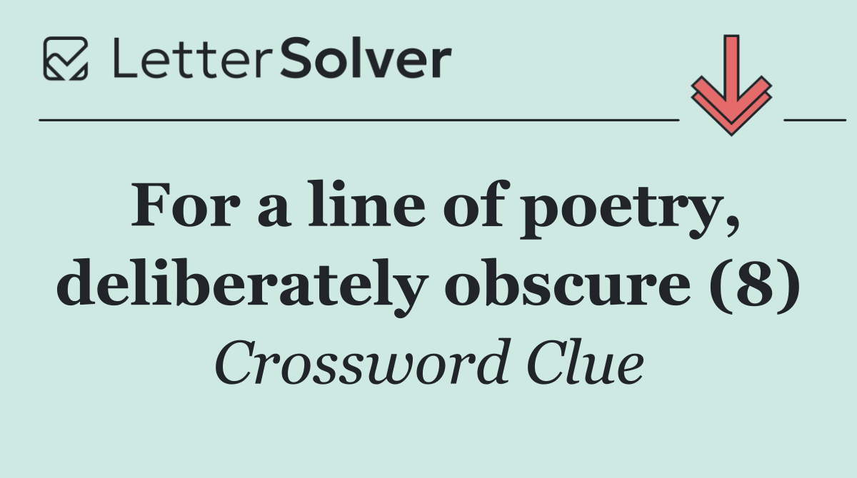 For a line of poetry, deliberately obscure (8)
