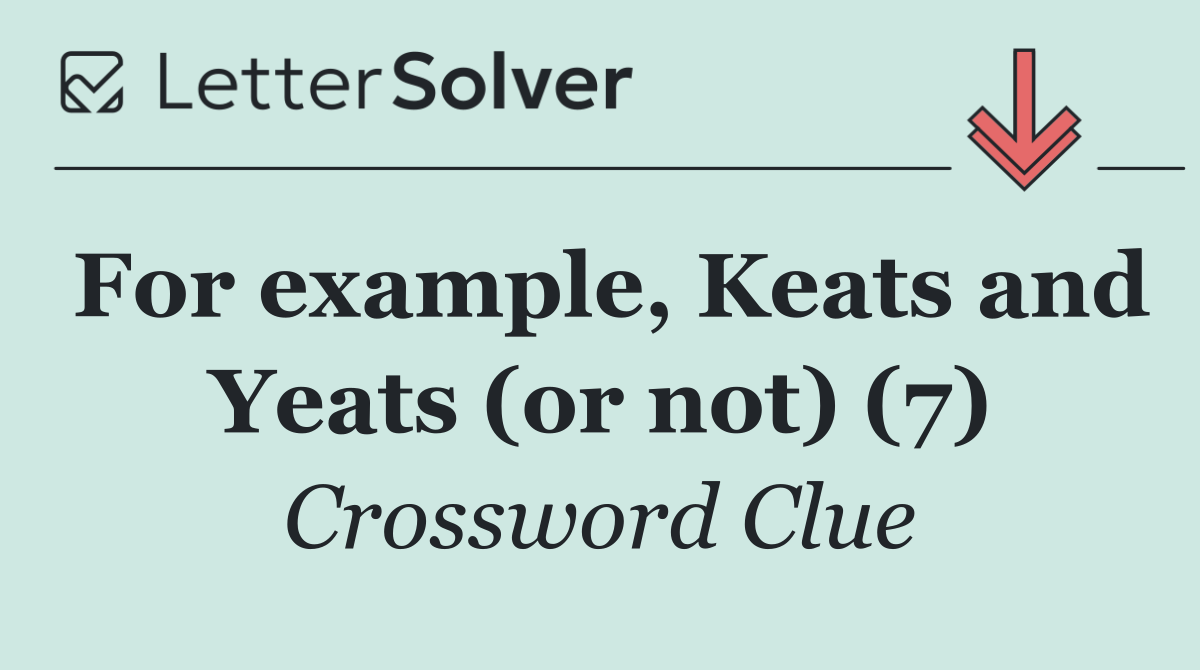 For example, Keats and Yeats (or not) (7)