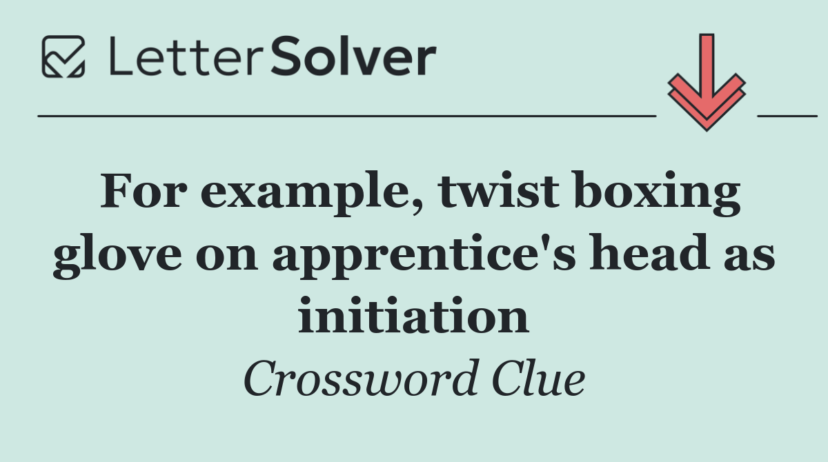 For example, twist boxing glove on apprentice's head as initiation