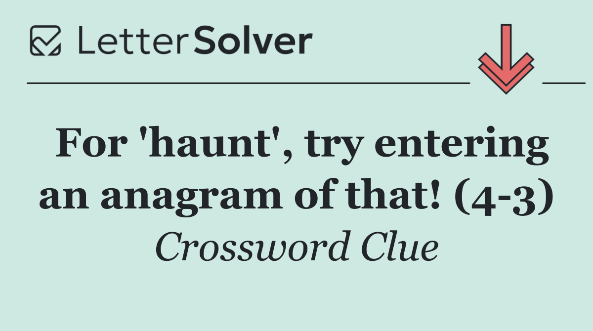 For 'haunt', try entering an anagram of that! (4 3)