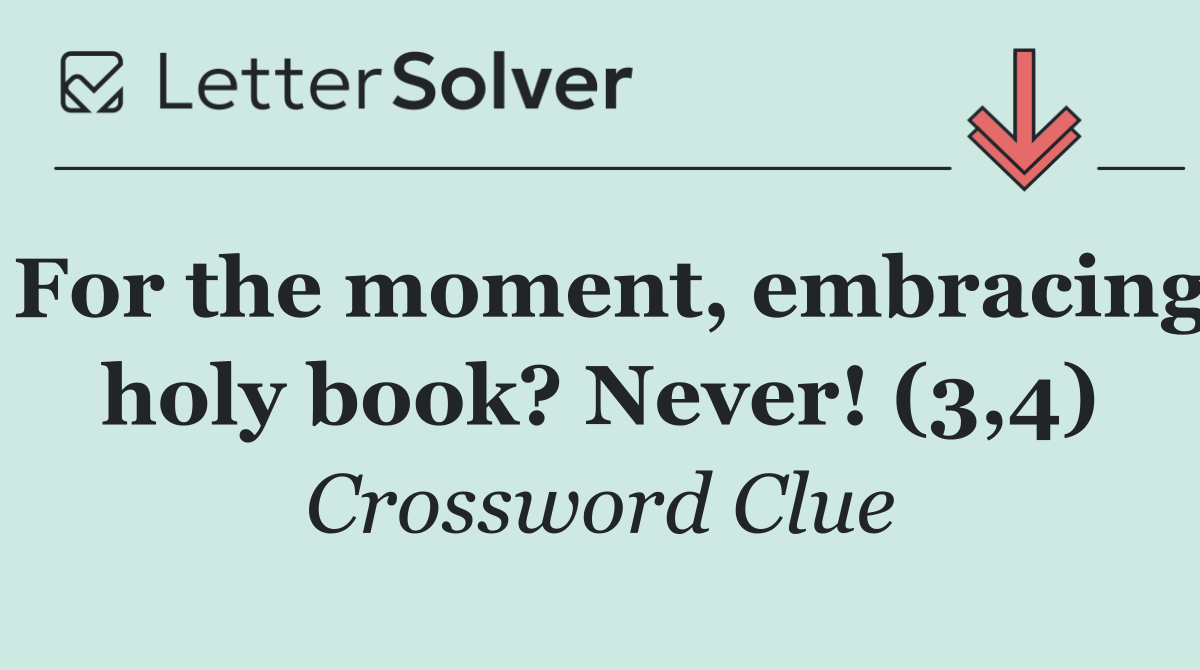 For the moment, embracing holy book? Never! (3,4)