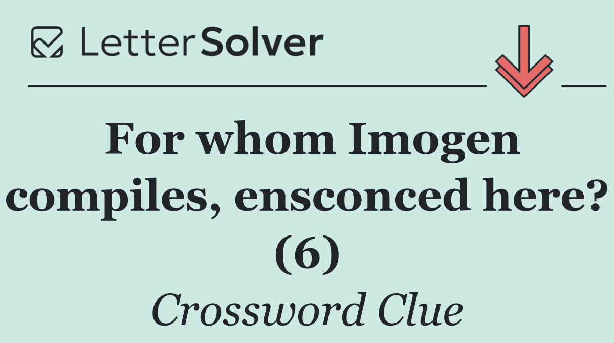 For whom Imogen compiles, ensconced here? (6)