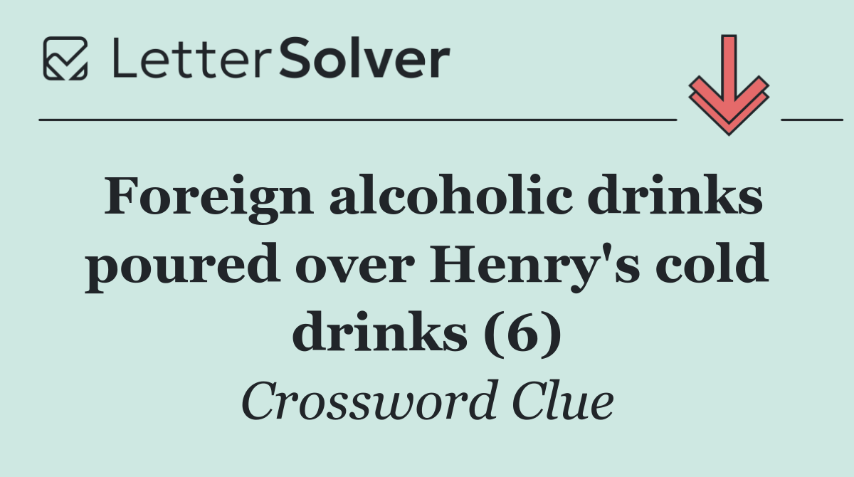 Foreign alcoholic drinks poured over Henry's cold drinks (6)