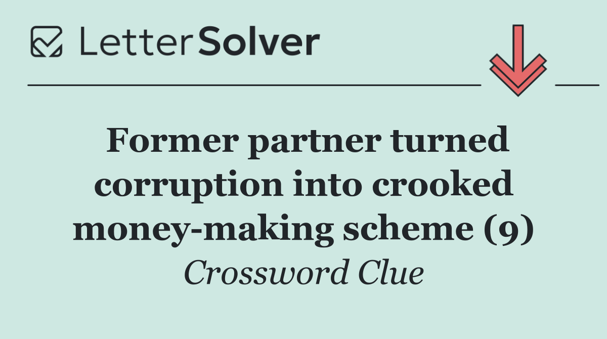 Former partner turned corruption into crooked money making scheme (9)