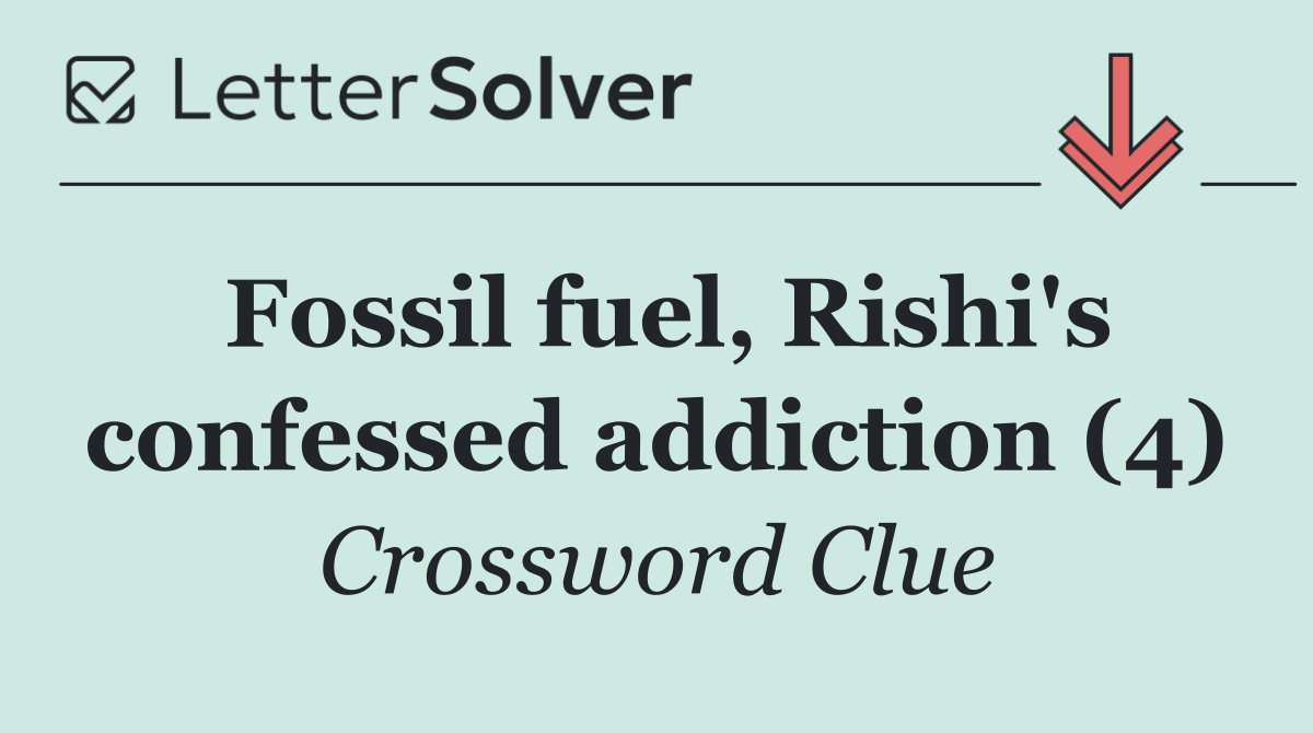 Fossil fuel, Rishi's confessed addiction (4)