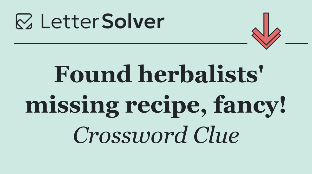 Found herbalists' missing recipe, fancy!