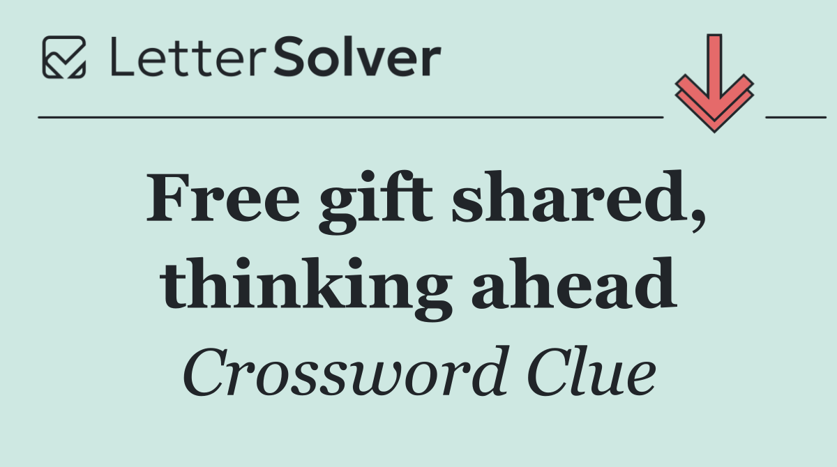 Free gift shared, thinking ahead