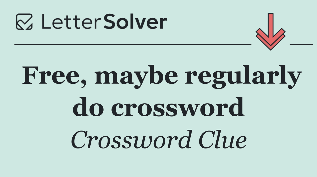 Free, maybe regularly do crossword