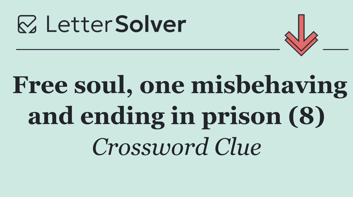 Free soul, one misbehaving and ending in prison (8)
