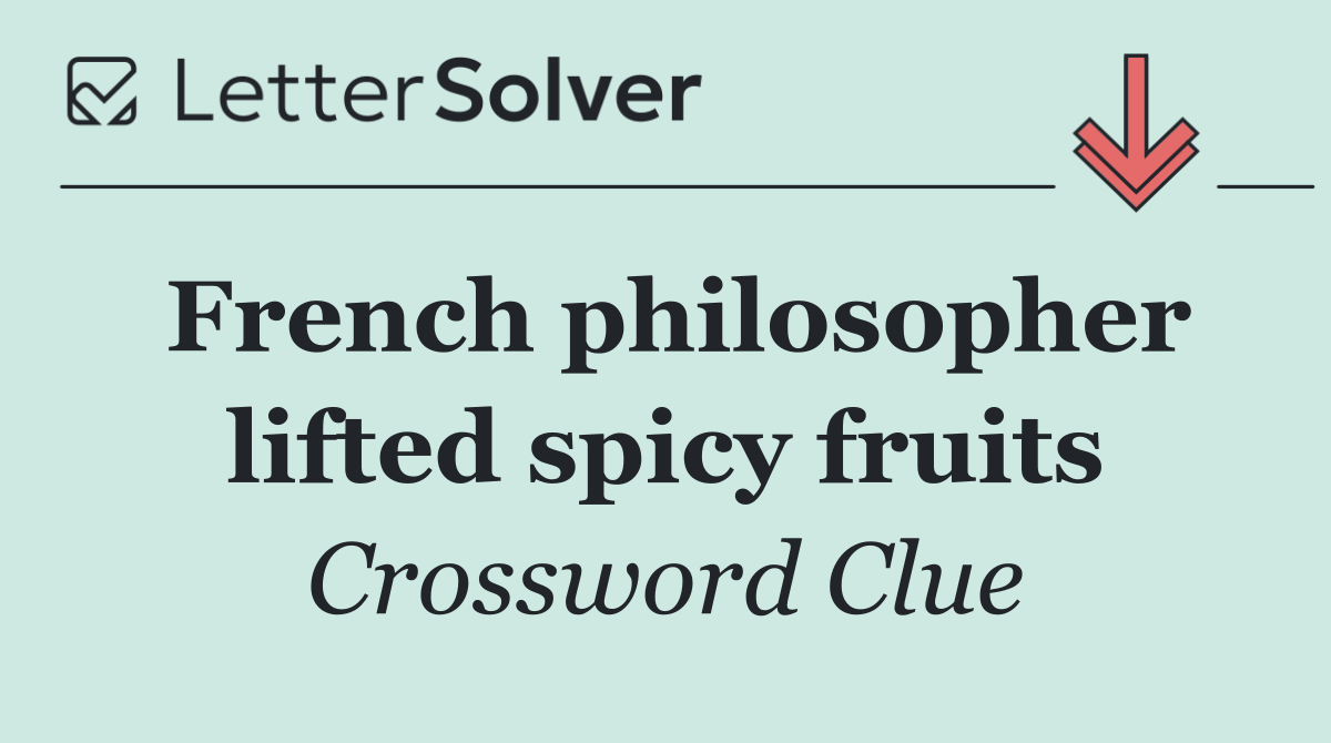 French philosopher lifted spicy fruits