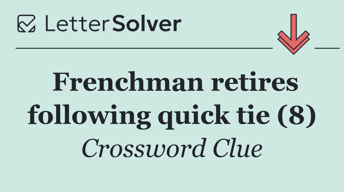 Frenchman retires following quick tie (8)